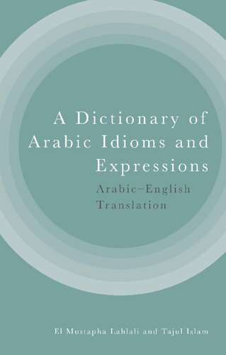 A Dictionary of Arabic Idioms and Expressions: Arabic-English Translation