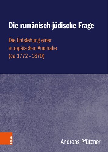 Die rumänisch-jüdische Frage: Die Entstehung einer europäischen Anomalie (ca.1772-1870)