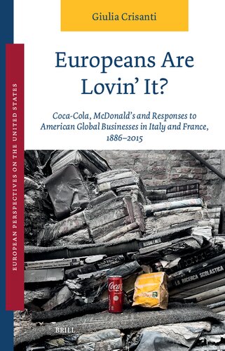 Europeans Are Lovin' It? Coca-Cola, McDonald's and Responses to American Global Businesses in Italy and France, 1886-2015 (European Perspectives on the United States, 8)