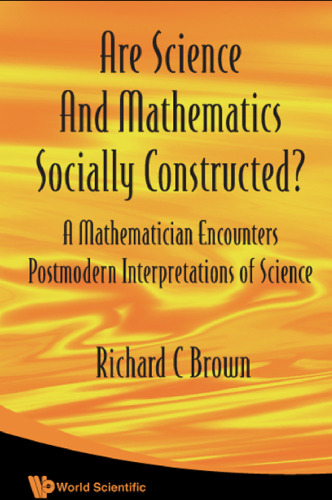 Are Science And Mathematics Socially Constructed?: A Mathematician Encounters Postmodern Interpretations of Science (Nonlinear Science)