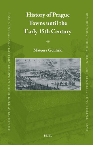 History of Prague Towns Until the Early 15th Century (East Central and Eastern Europe in the Middle Ages, 450-1450, 92)