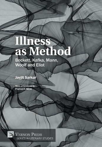 Illness as Method: Beckett, Kafka, Mann, Woolf and Eliot