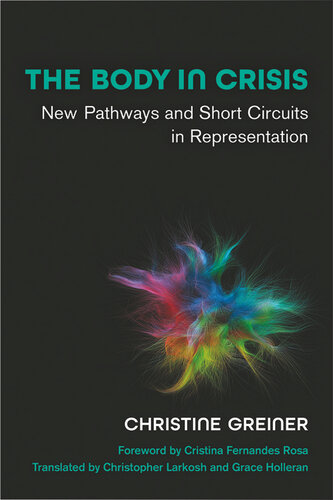 The Body in Crisis: New Pathways and Short Circuits in Representation (Studies in Dance: Theories and Practices)