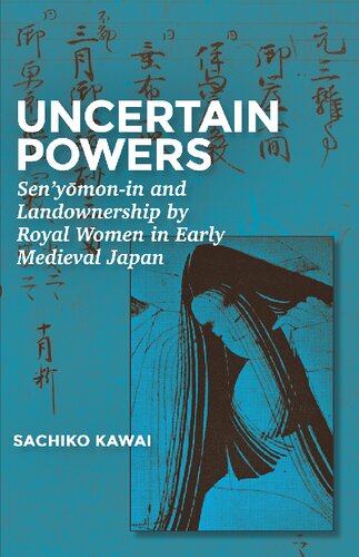 Uncertain Powers: Sen’yōmon-in and Landownership by Royal Women in Early Medieval Japan (Harvard East Asian Monographs)