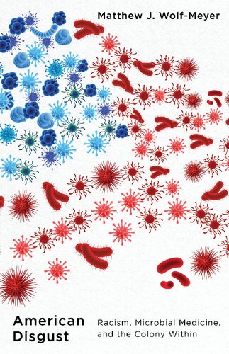 American Disgust : Racism, Microbial Medicine, and the Colony Within