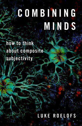 Combining Minds  How to Think About Composite Subjectivity (Philosophy of Mind Series)