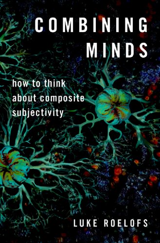 Combining Minds  How to Think About Composite Subjectivity (Philosophy of Mind Series)