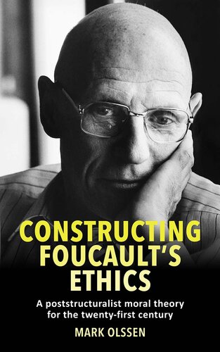 Constructing Foucault's ethics: A poststructuralist moral theory for the twenty-first century