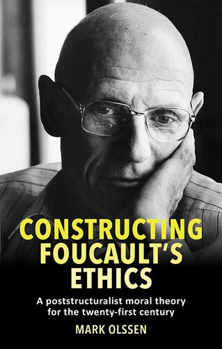 Constructing Foucault's ethics: A poststructuralist moral theory for the twenty-first century