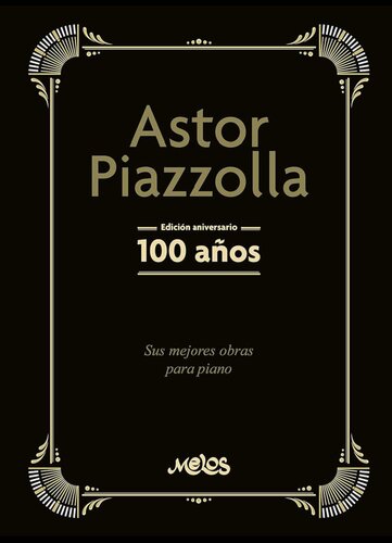 Astor Piazzolla - Edición aniversario: 100 años - Sus mejores obras para piano.