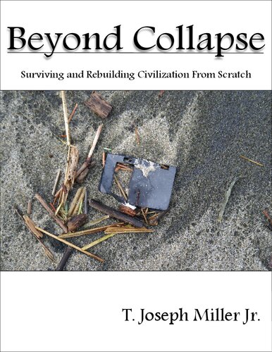 Beyond Collapse: Surviving and Rebuilding Civilization From Scratch