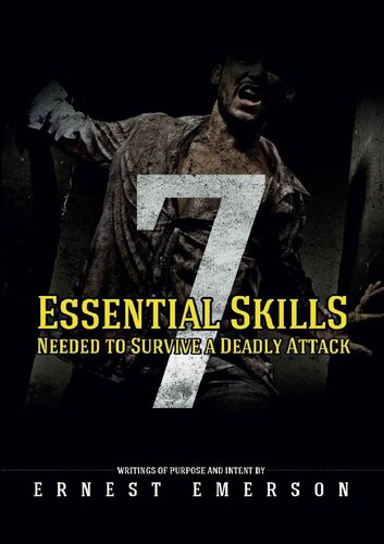 The Seven Essential Skills Needed to Survive a Deadly Attack: In the Game of Life and Death Winning Isn't Everything It's the Only Thing