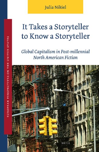 It Takes a Storyteller to Know a Storyteller: Global Capitalism in Post-Millennial North American Fiction (The European Perspectives on the United States, 6)