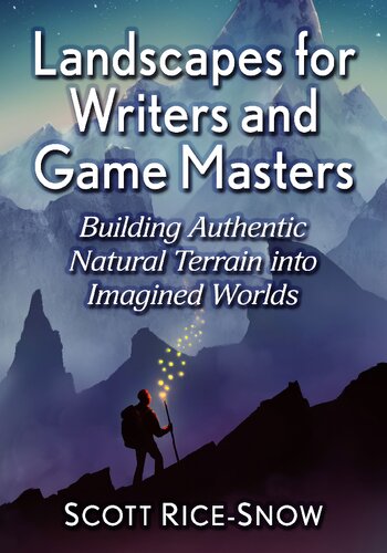 Landscapes for Writers and Game Masters: Building Authentic Natural Terrain into Imagined Worlds