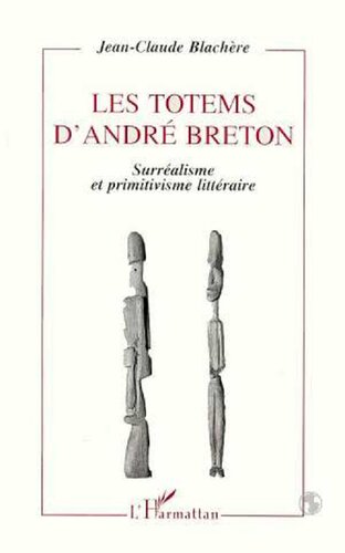 Les totems d'André Breton: surréalisme et primitivisme littéraire
