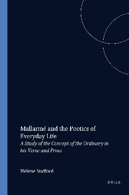 Mallarmé And The Poetics Of Everyday Life. A Study of the Concept of the Ordinary in his Verse and Prose. (Faux Titre 198)