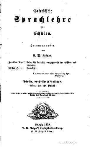 Griechische Sprachlehre für Schulen. Zweiter Teil: Über die Dialekte, vorzugsweise den epischen und ionischen. Erstes Heft: Formenlehre