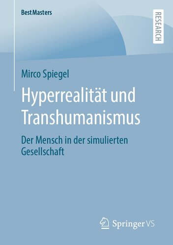 Hyperrealität und Transhumanismus: Der Mensch in der simulierten Gesellschaft (BestMasters) (German Edition)