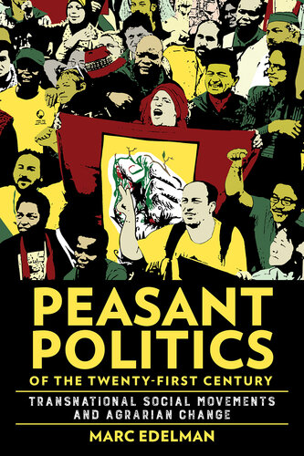 Peasant Politics of the Twenty-First Century: Transnational Social Movements and Agrarian Change (Cornell Series on Land: New Perspectives on Territory, Development, and Environment)