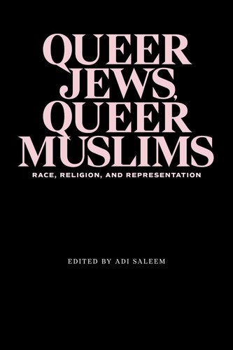 Queer Jews, Queer Muslims : Race, Religion, and Representation