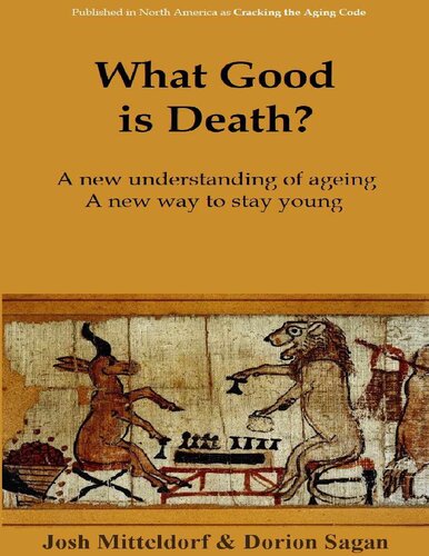 What Good is Death?: Why Nature has Arranged for us to Die, and What We Can Do About It