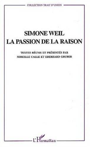 Simone Weil, la passion de la raison