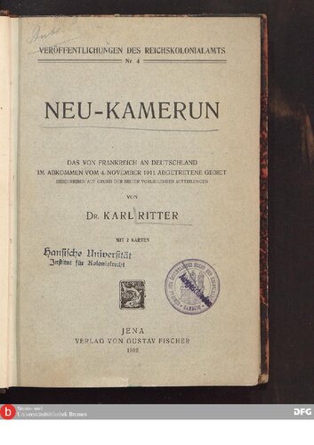Neu-Kamerun ; das von Frankreich an Deutschland im Abkommen vom 4. November 1911 abgetretene Gebiet