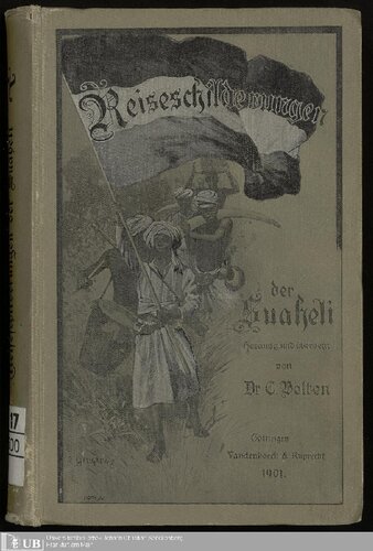 Schilderungen der Suaheli von Expeditionen v. Wissmanns, Dr. Bumillers, Graf v. Götzens, und Anderer ; aus dem Munde von Suahelinegern gesammelt und übersetzt