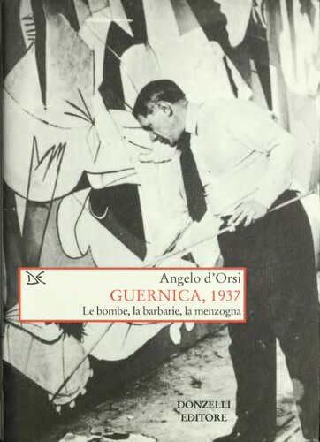 Guernica, 1937. Le bombe, la barbarie, la menzogna