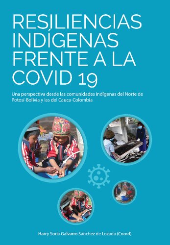 Resiliencias indígenas frente a la covid 19 : Una perspectiva desde las comunidades indígenas del Norte de Potosí-Bolivia y las del Cauca-Colombia