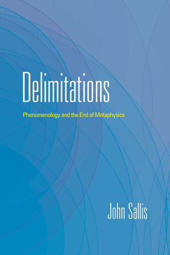 Delimitations  Phenomenology and the End of Metaphysics (The Collected Writings of John Sallis Ser)