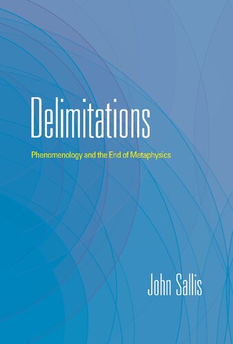 Delimitations  Phenomenology and the End of Metaphysics (The Collected Writings of John Sallis Ser)