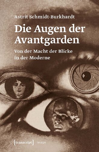 Die Augen der Avantgarden: Von der Macht der Blicke in der Moderne