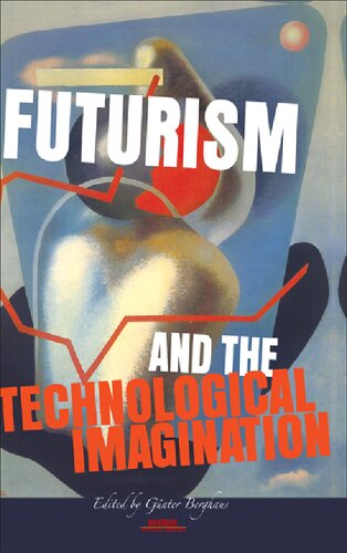 Futurism and the Technological Imagination (Avant-garde Critical Studies, 24)