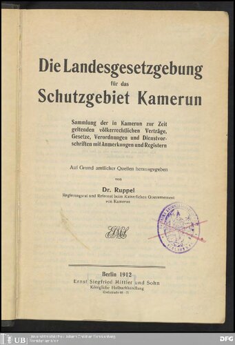 Die Landesgesetzgebung für das Schutzgebiet Kamerun ; Sammlung der in Kamerun zur Zeit geltenden völkerrechtlichen Verträge, Gesetze, Verordnungen und Dienstvorschriften mit Anmerkungen und Registern