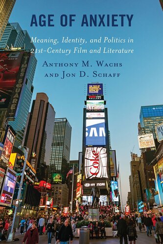 Age of Anxiety: Meaning, Identity, and Politics in 21st-Century Film and Literature (Politics, Literature, & Film)