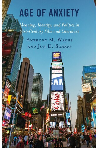 Age of Anxiety: Meaning, Identity, and Politics in 21st-Century Film and Literature (Politics, Literature, & Film)
