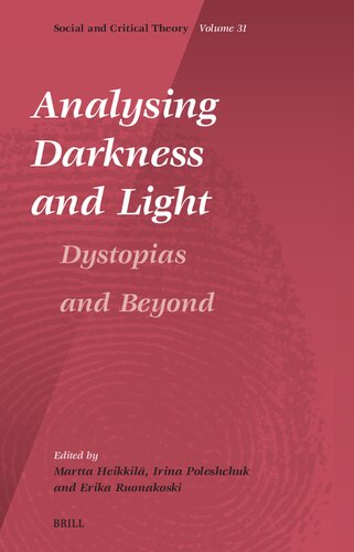 Analysing Darkness and Light: Dystopias and Beyond (Social and Critical Theory, 31)