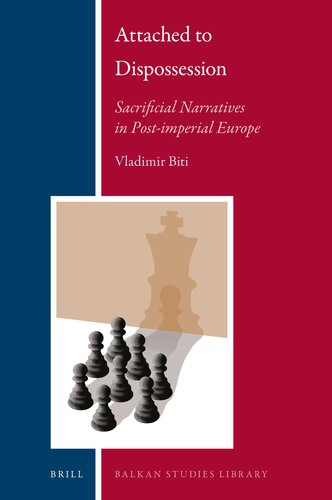 Attached to Dispossession: Sacrificial Narratives in Post-imperial Europe (Balkan Studies Library, 21)