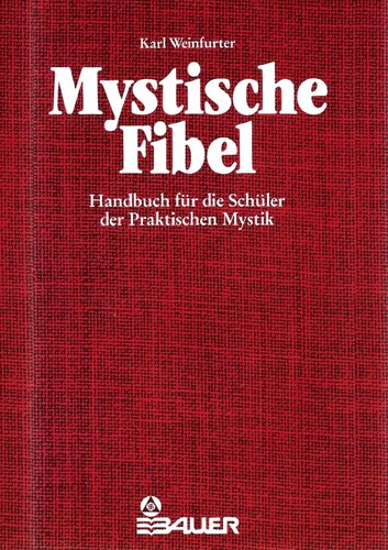 Die mystische Fibel: Ein Handbuch für die Schüler der praktischen Mystik. Erstes und zweites Buch