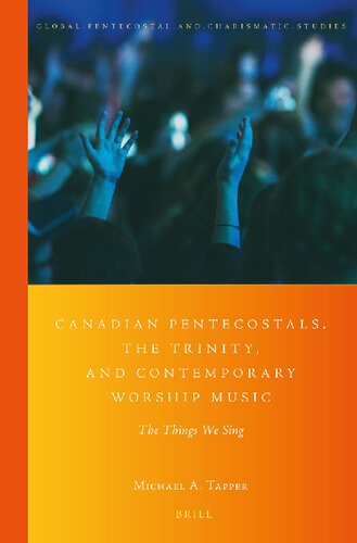Canadian Pentecostals, the Trinity, and Contemporary Worship Music: The Things We Sing (Global Pentecostal and Charismatic Studies, 23)