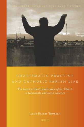 Charismatic Practice and Catholic Parish Life (Global Pentecostal and Charismatic Studies, 17)