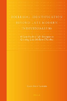 Ecclesial Identification Beyond Late Modern Individualism?: A Case Study of Life Strategies in Growing Late Modern Churches (Global Pentecostal and Charismatic Studies, 10)