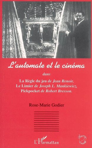 L'automate et le cinéma: dans La règle du jeu de Jean Renoir, Le limier de Joseph L. Mankiewicz, Pickpocket de Robert Bresson