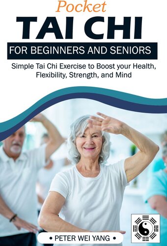 POCKET TAI CHI For Beginners and Seniors: Simple Tai Chi Exercise to Boost your health, Flexibility, Strength, and Mind