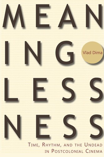 Meaninglessness: Time, Rhythm, and the Undead in Postcolonial Cinema (African Humanities and the Arts)