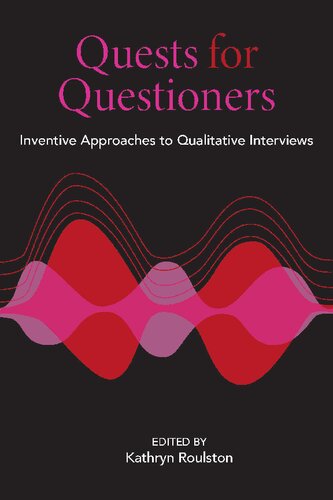 Quests for Questioners: Inventive Approaches to Qualitative Interviews (Qualitative Research Methodologies: Traditions, Designs, and Pedagogies)