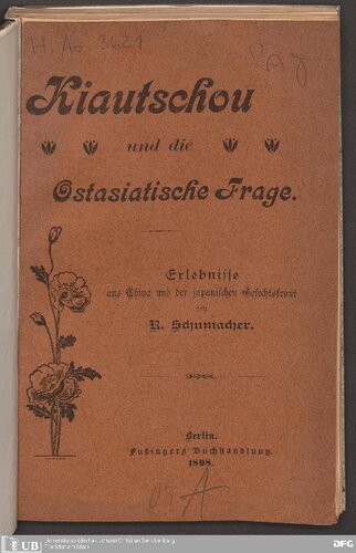 Kiautschou und die Ostasiatische Frage ; Erlebnisse aus China und der japanischen Gefechtsfront