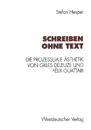 Schreiben ohne Text: Die prozessuale Ästhetik von Gilles Deleuze und Félix Guattari