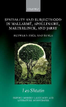Spatiality and Subjecthood in Mallarm, Apollinaire, Maeterlinck, and Jarry : Between Page and Stage